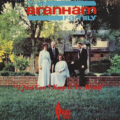 The Branham Family: I Just Can’t Keep It To Myself
